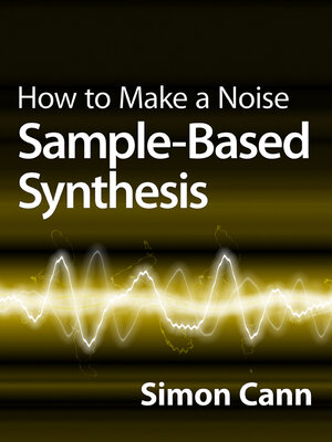 cover image of How to Make a Noise: Sample-Based Synthesis